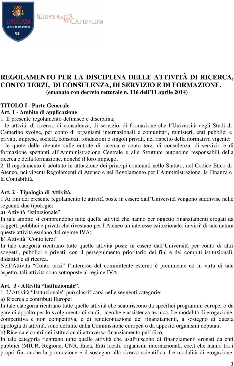 Il presente regolamento definisce e disciplina: - le attività di ricerca, di consulenza, di servizio, di formazione che l Università degli Studi di Camerino svolge, per conto di organismi