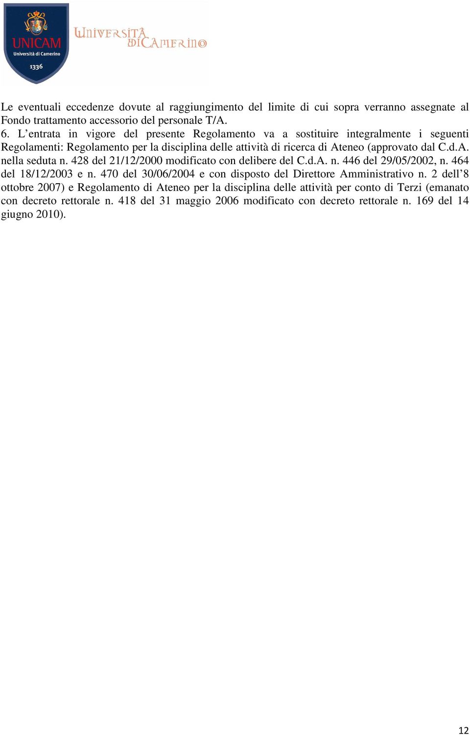 428 del 21/12/2000 modificato con delibere del C.d.A. n. 446 del 29/05/2002, n. 464 del 18/12/2003 e n. 470 del 30/06/2004 e con disposto del Direttore Amministrativo n.