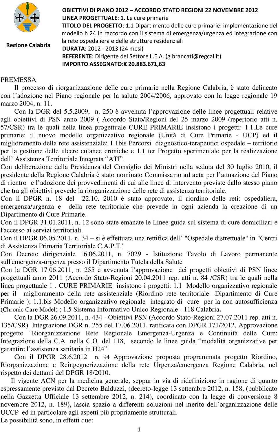 2012-2013 (24 mesi) REFERENTE: Dirigente del Settore L.E.A. (g.brancati@regcal.it) IMPORTO ASSEGNATO: 20.883.