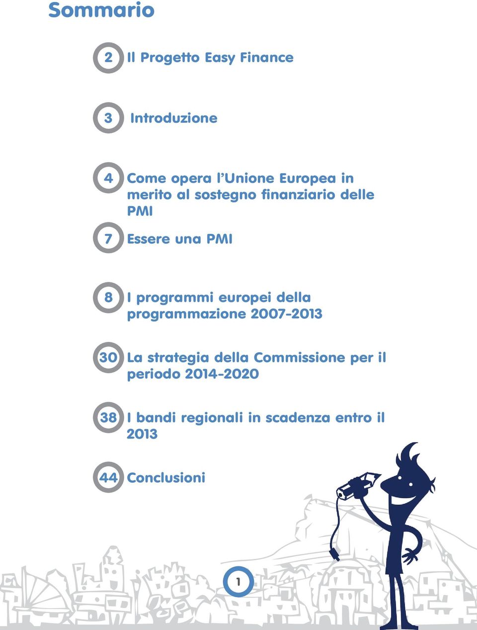 programmi europei della programmazione 2007-2013 30 La strategia della