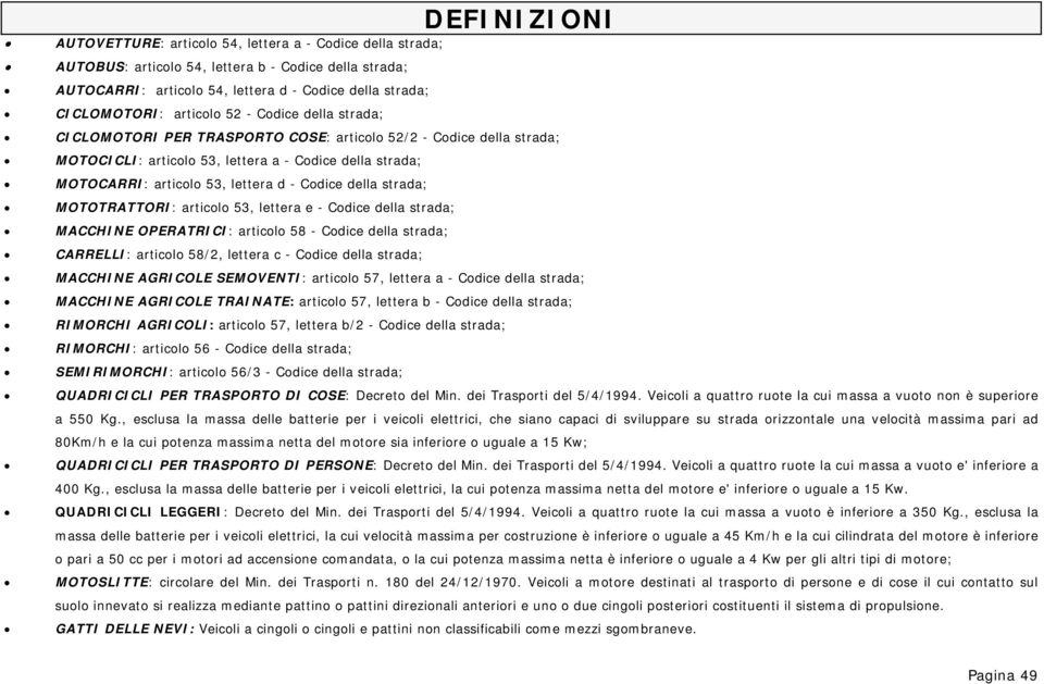 Codice della strada; MOTOTRATTORI: articolo 53, lettera e - Codice della strada; MACCHINE OPERATRICI: articolo 58 - Codice della strada; CARRELLI: articolo 58/2, lettera c - Codice della strada;