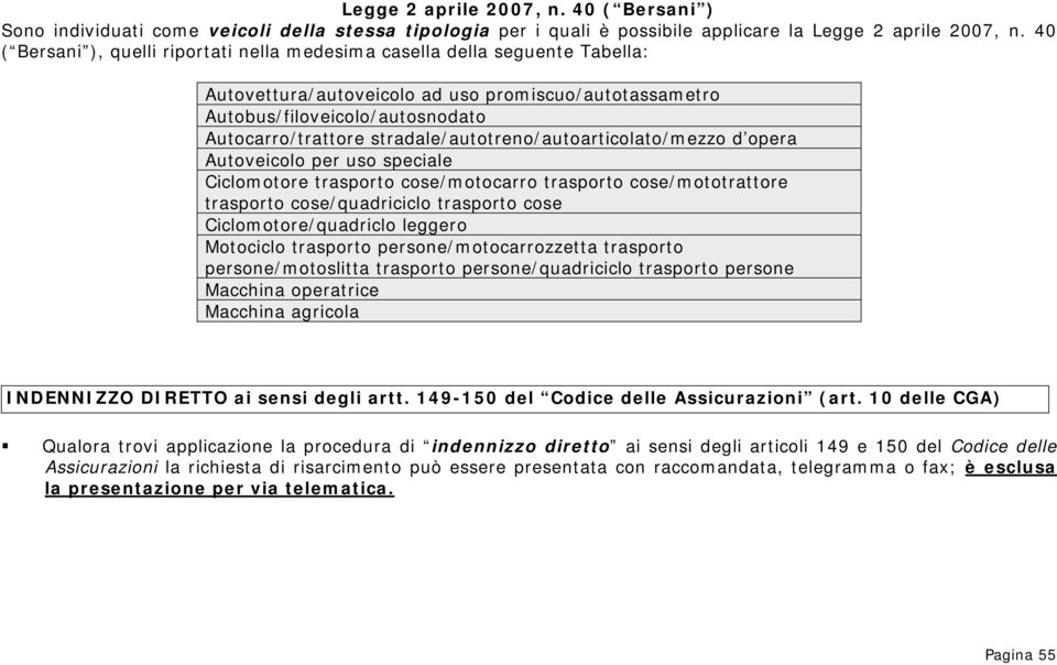 stradale/autotreno/autoarticolato/mezzo d opera Autoveicolo per uso speciale Ciclomotore trasporto cose/motocarro trasporto cose/mototrattore trasporto cose/quadriciclo trasporto cose