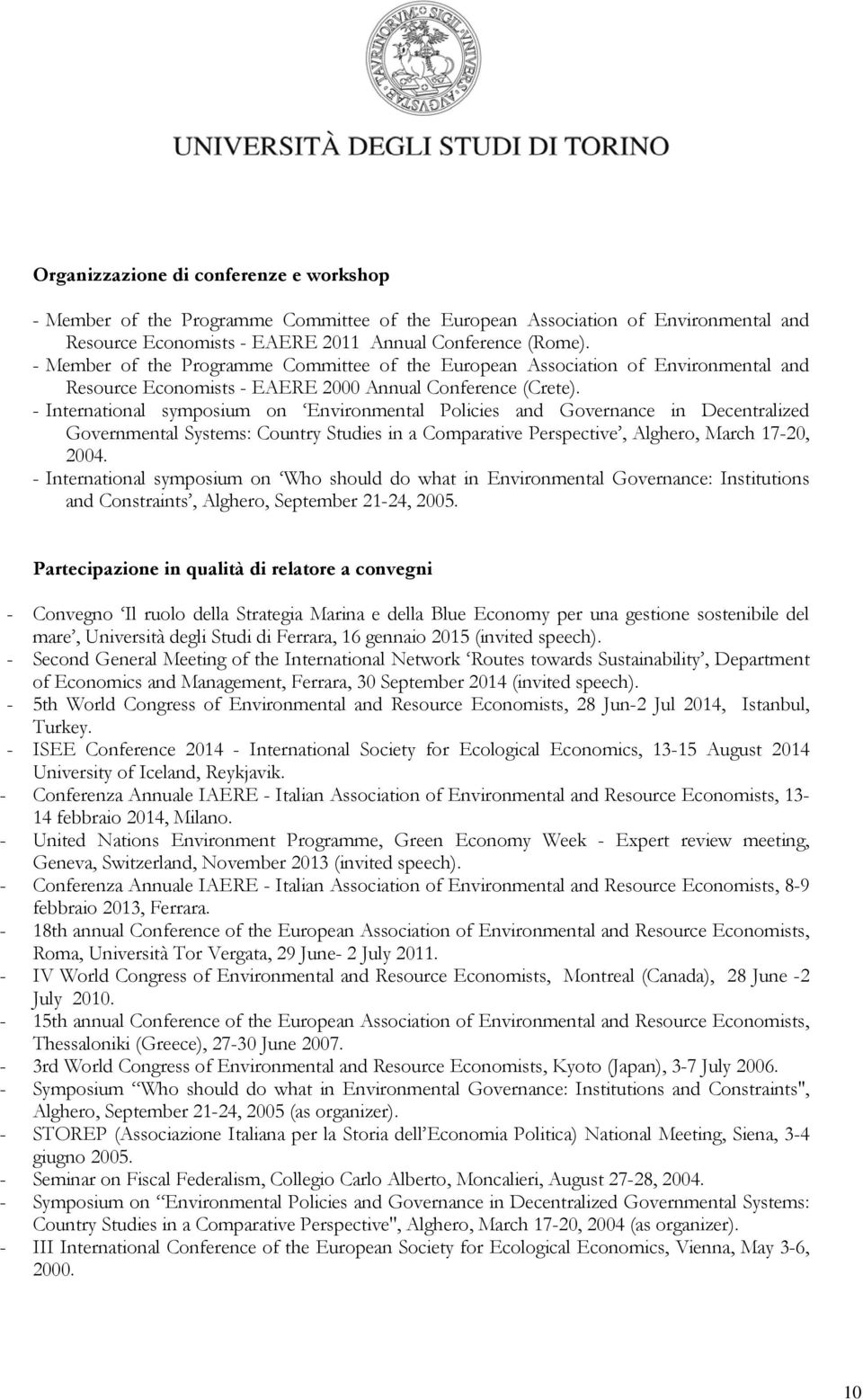 - International symposium on Environmental Policies and Governance in Decentralized Governmental Systems: Country Studies in a Comparative Perspective, Alghero, March 17-20, 2004.