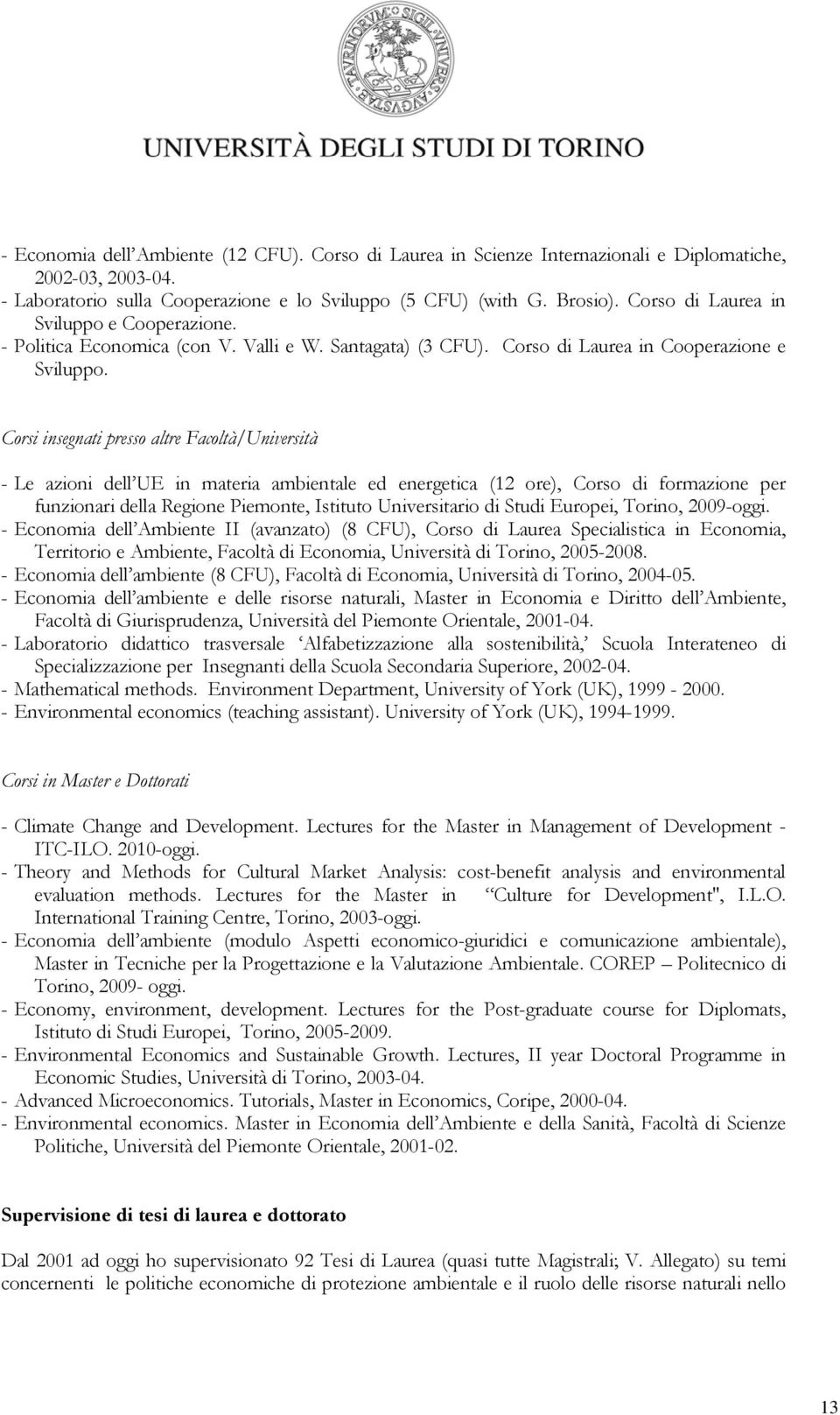 Corsi insegnati presso altre Facoltà/Università - Le azioni dell UE in materia ambientale ed energetica (12 ore), Corso di formazione per funzionari della Regione Piemonte, Istituto Universitario di