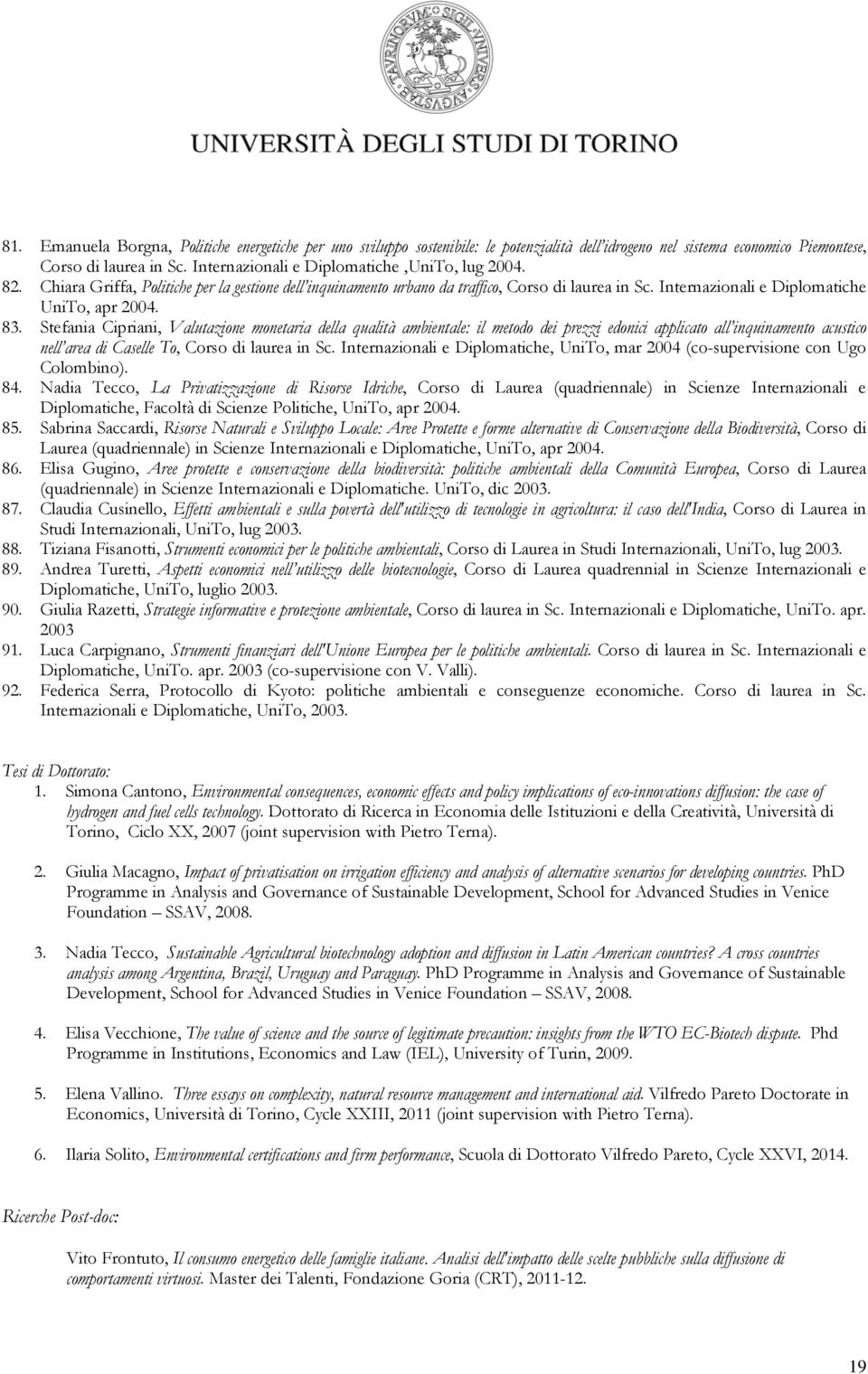 83. Stefania Cipriani, Valutazione monetaria della qualità ambientale: il metodo dei prezzi edonici applicato all inquinamento acustico nell area di Caselle To, Corso di laurea in Sc.