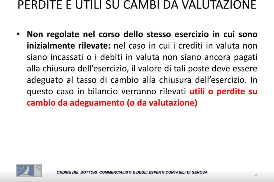 alla chiusura dell esercizio, il valore di tali poste deve essere adeguato al tasso di cambio alla chiusura dell