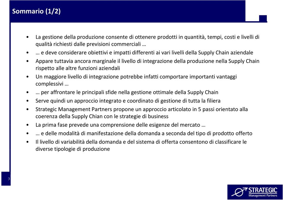 maggiore livello ll di integrazione i potrebbe infatti icomportare importanti ivantaggi complessivi per affrontare le principali sfide nella gestione ottimale della Supply Chain Serve quindi un