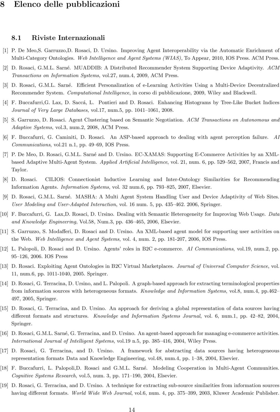 ACM Transactions on Information Systems, vol.27, num.4, 2009, ACM Press. [3] D. Rosaci, G.M.L. Sarné.