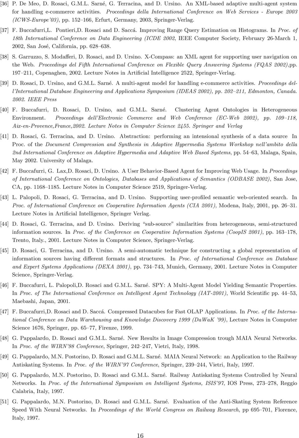 Improving Range Query Estimation on Histograms. In Proc. of 18th International Conference on Data Engineering (ICDE 2002, IEEE Computer Society, February 26-March 1, 2002, San José, California, pp.