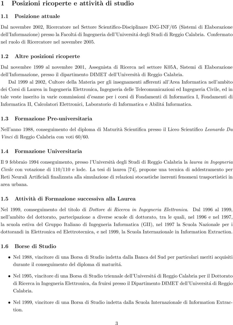 Studi di Reggio Calabria. Confermato nel ruolo di Ricercatore nel novembre 2005. 1.