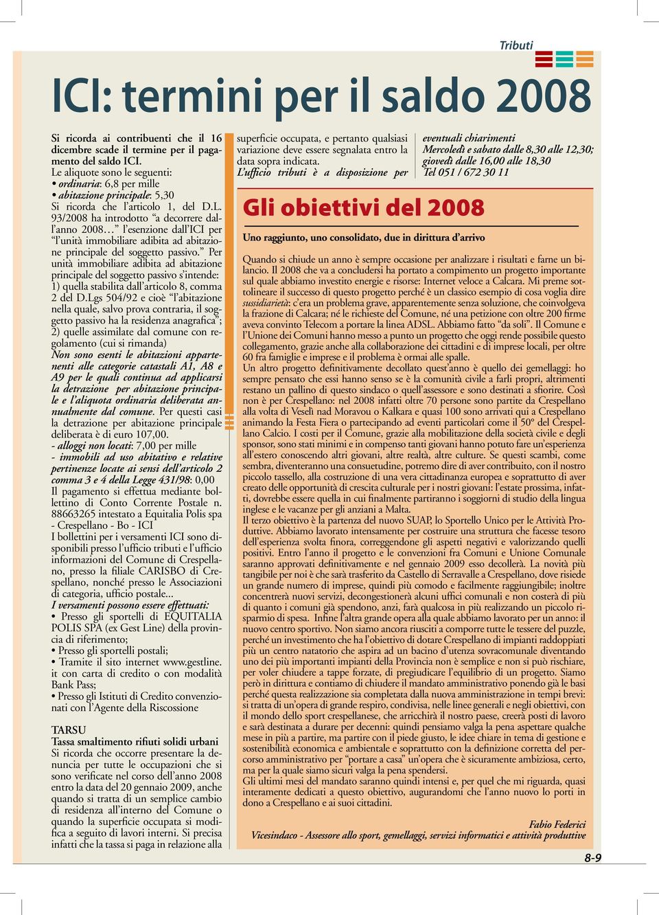 Per unità immobiliare adibita ad abitazione principale del soggetto passivo s intende: 1) quella stabilita dall articolo 8, comma 2 del D.