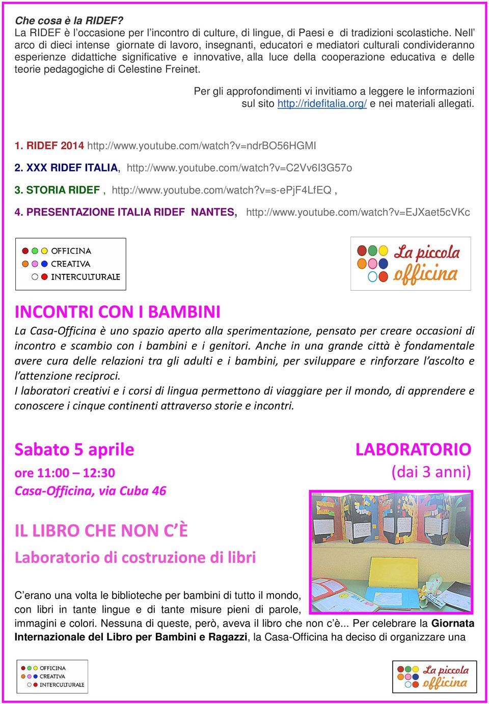 delle teorie pedagogiche di Celestine Freinet. Per gli approfondimenti vi invitiamo a leggere le informazioni sul sito http://ridefitalia.org/ e nei materiali allegati. 1. RIDEF 2014 http://www.