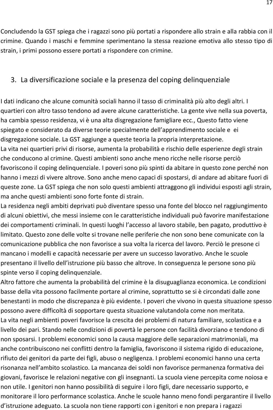 La diversificazione sociale e la presenza del coping delinquenziale I dati indicano che alcune comunità sociali hanno il tasso di criminalità più alto degli altri.