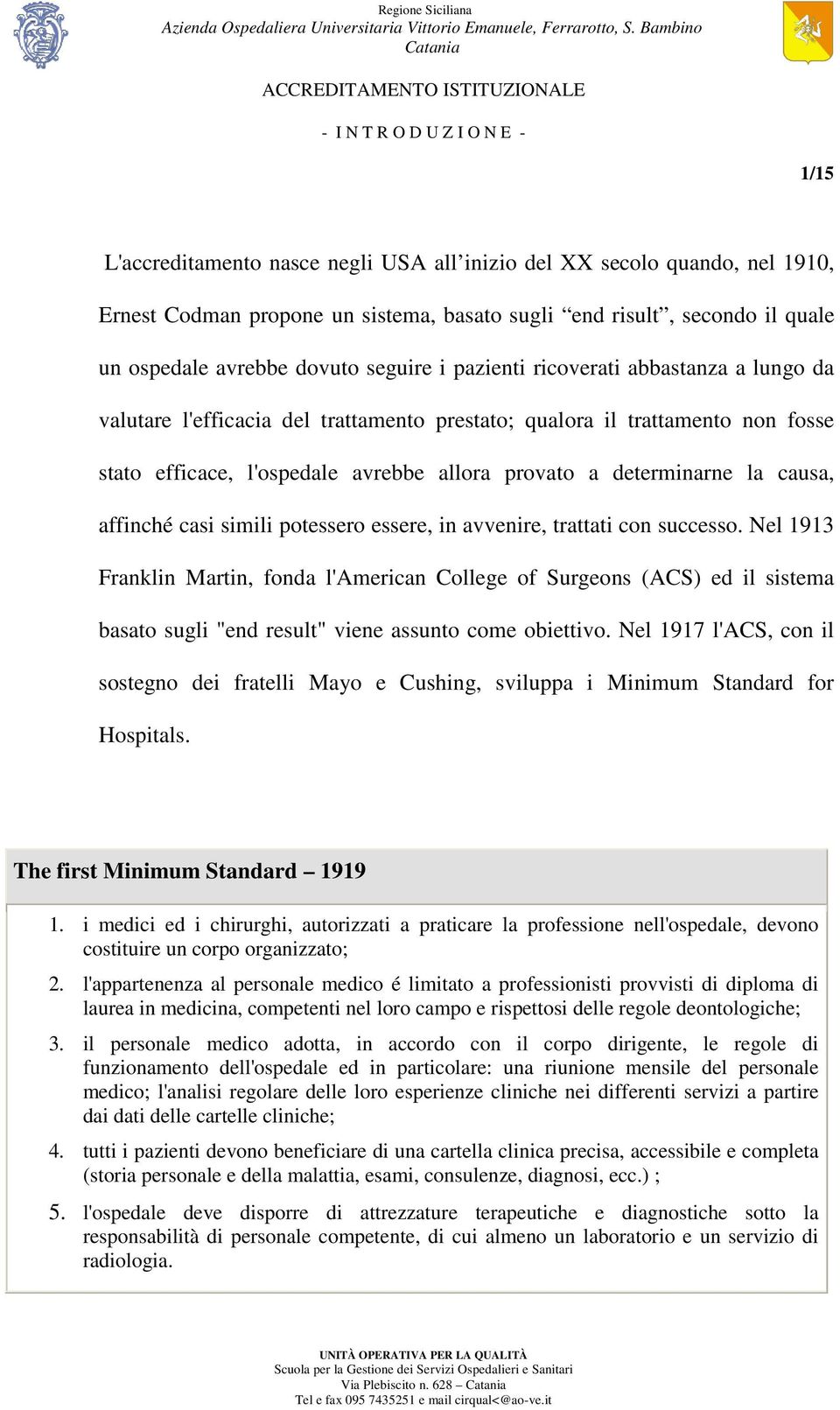 affinché casi simili potessero essere, in avvenire, trattati con successo.