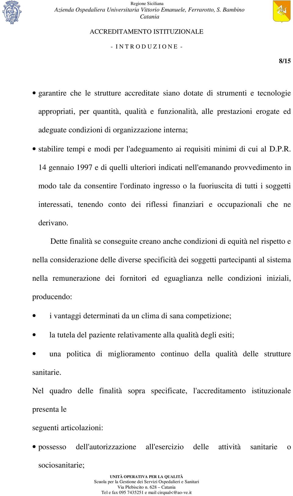 14 gennaio 1997 e di quelli ulteriori indicati nell'emanando provvedimento in modo tale da consentire l'ordinato ingresso o la fuoriuscita di tutti i soggetti interessati, tenendo conto dei riflessi