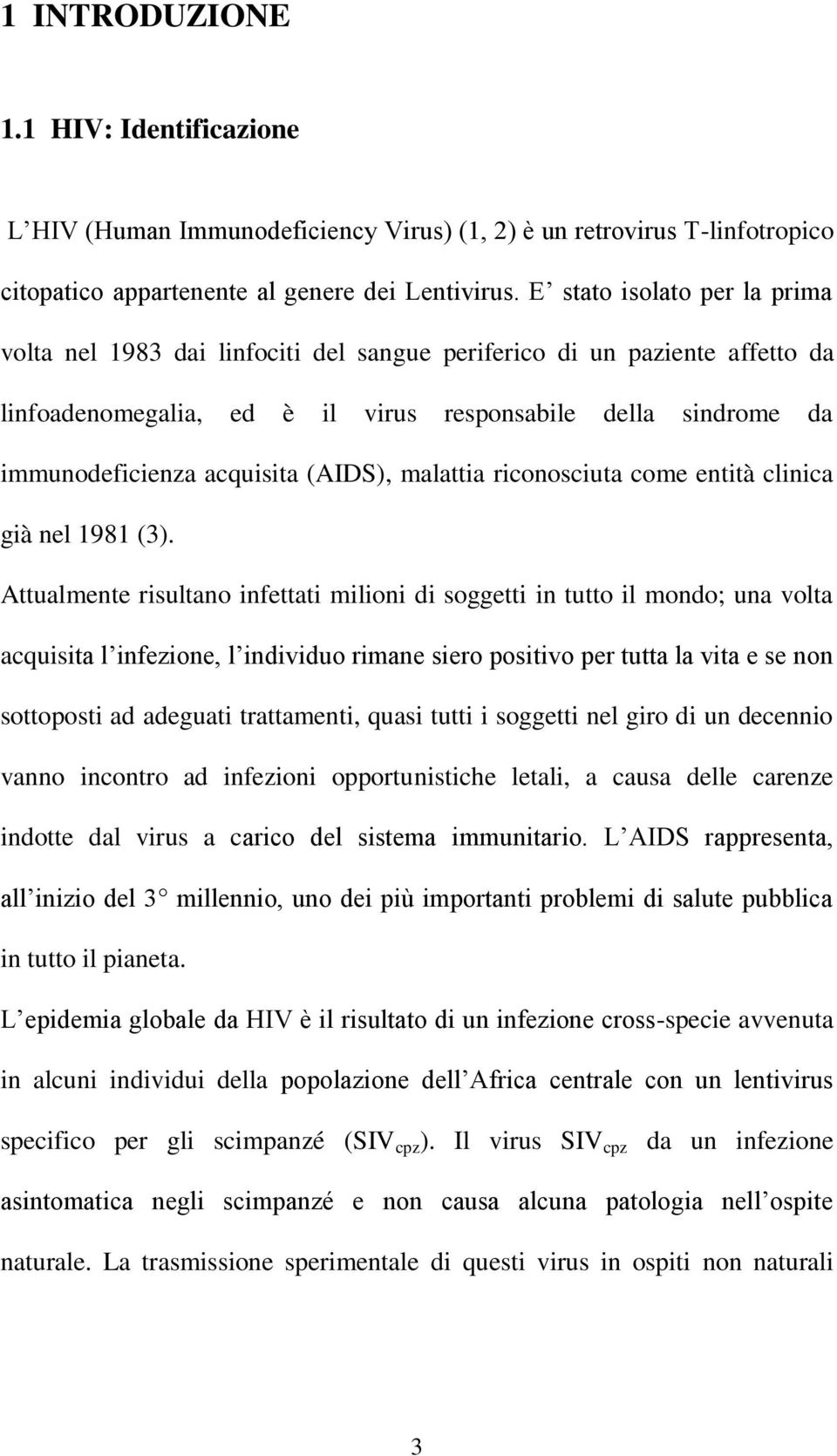 (AIDS), malattia riconosciuta come entità clinica già nel 1981 (3).