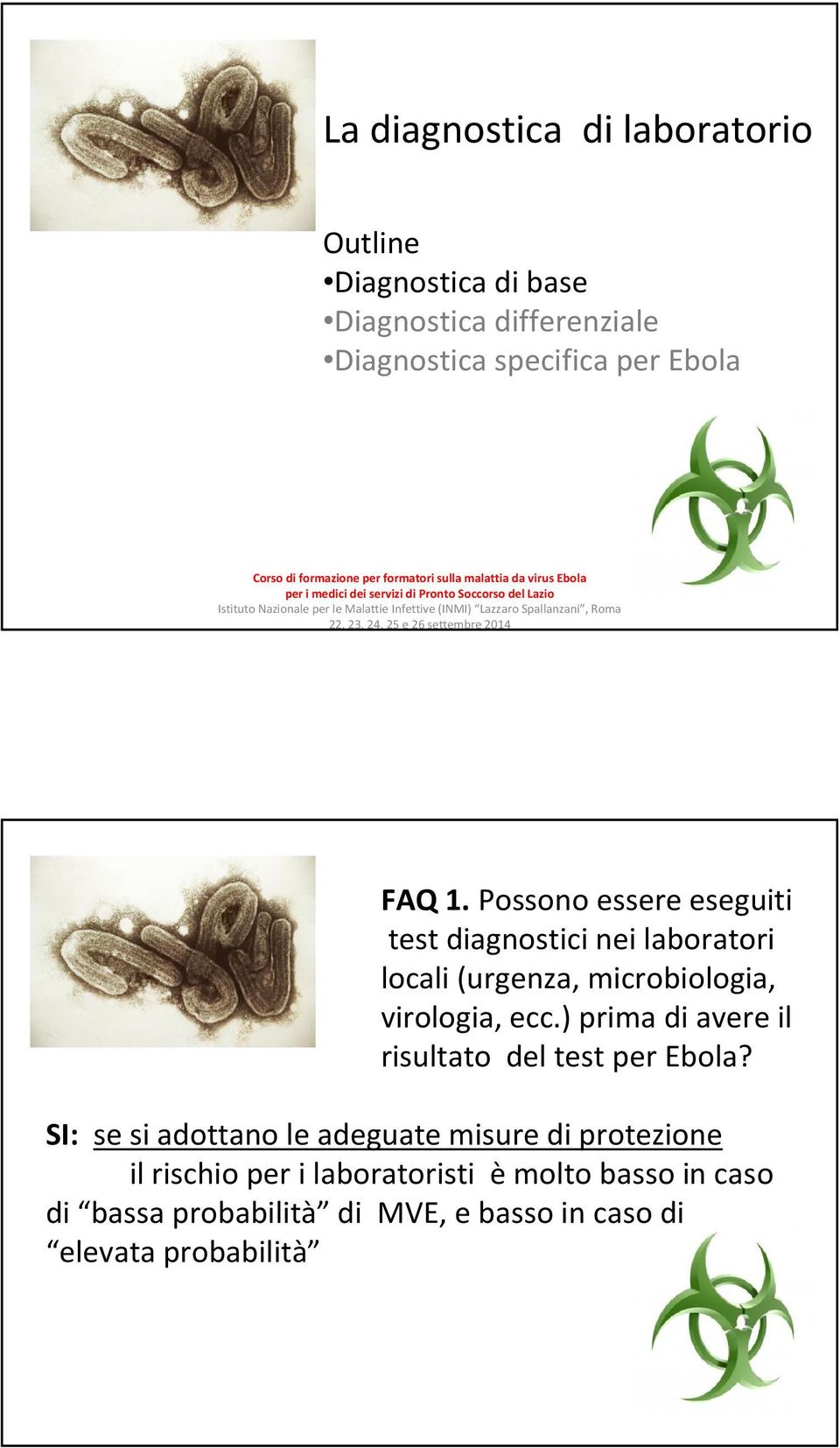 settembre 2014 FAQ 1. Possono essere eseguiti test diagnostici nei laboratori locali (urgenza, microbiologia, virologia, ecc.