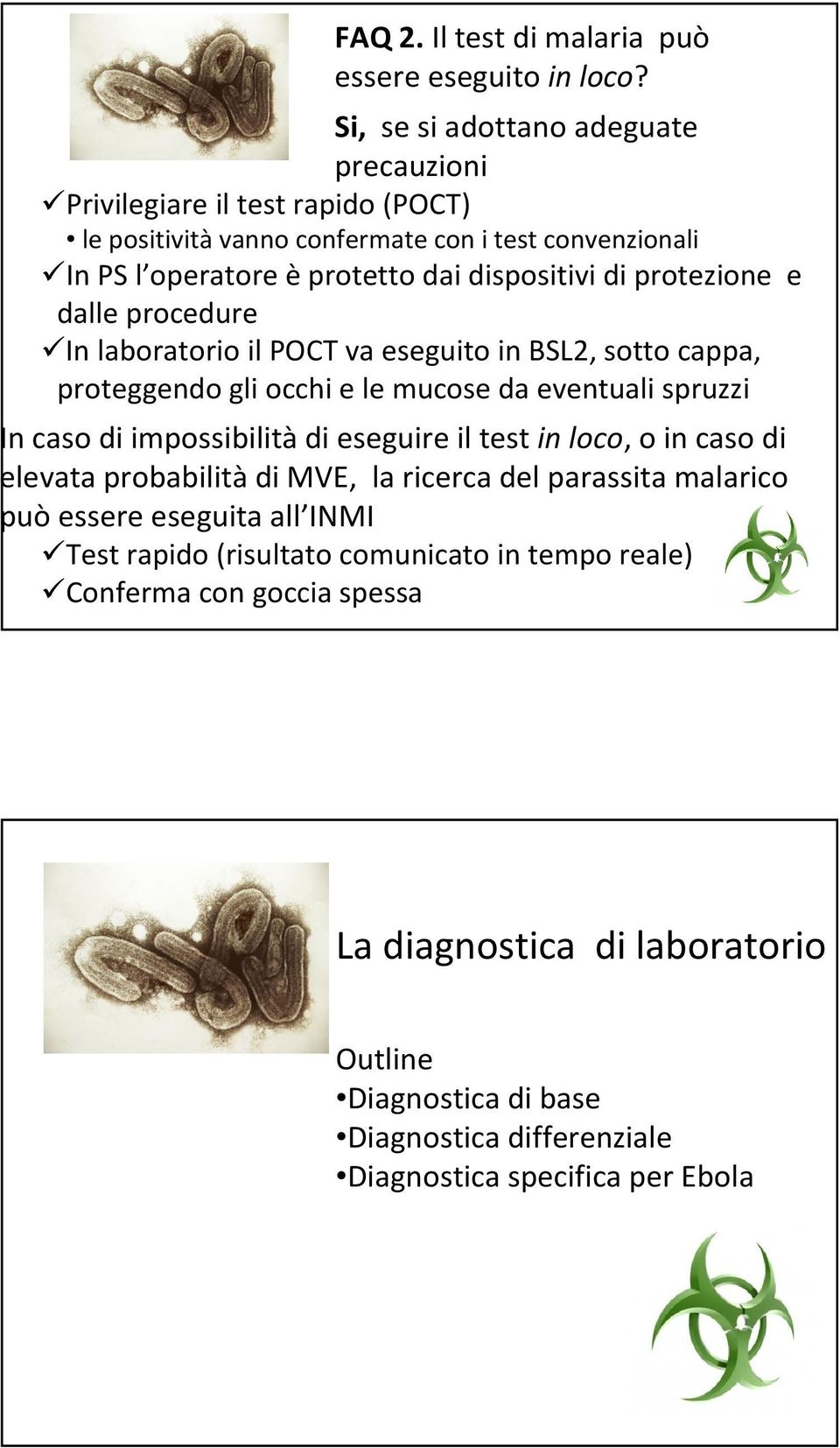 protezione e dalle procedure In laboratorio il POCT va eseguito in BSL2, sotto cappa, proteggendo gli occhi e le mucose da eventuali spruzzi In caso di impossibilitàdi eseguire il