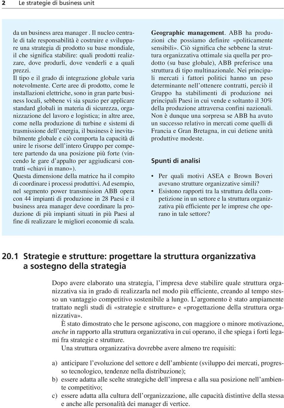 quali prezzi. Il tipo e il grado di integrazione globale varia notevolmente.