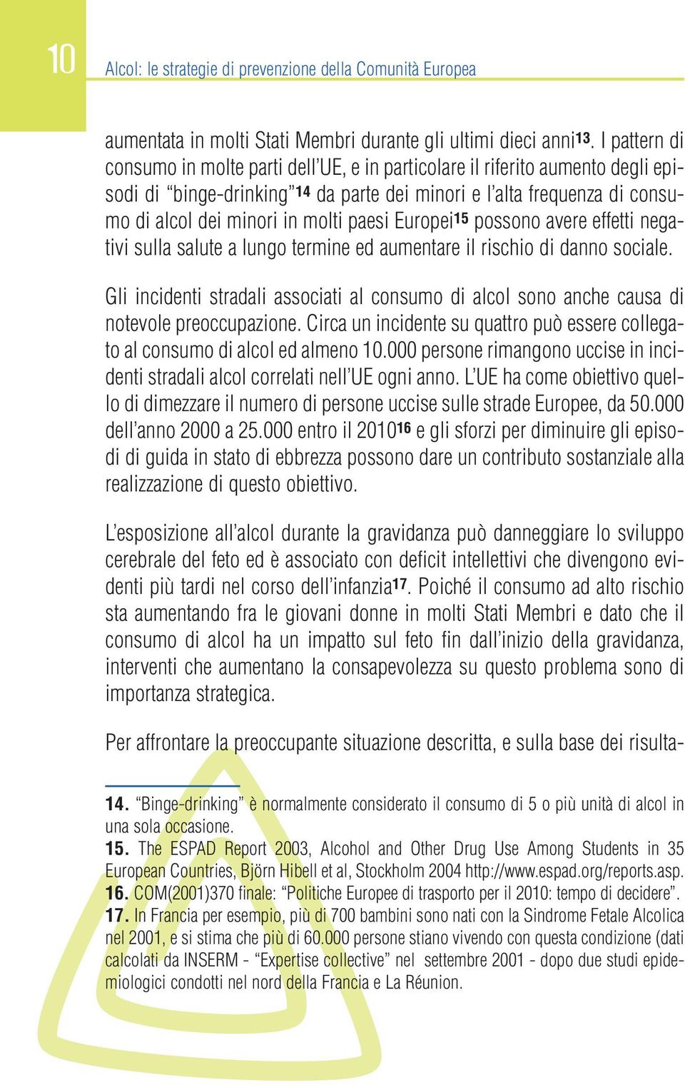 paesi Europei 15 possono avere effetti negativi sulla salute a lungo termine ed aumentare il rischio di danno sociale.