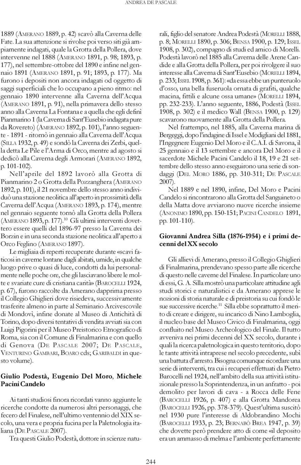 177), nel settembre-ottobre del 1890 e infine nel gennaio 1891 (AMERANO 1891, p. 91; 1893, p. 177).