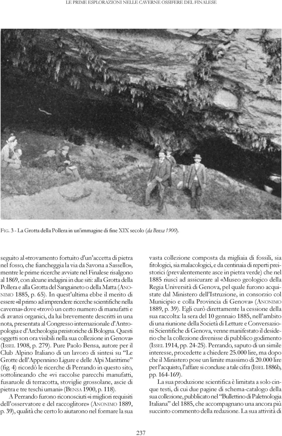 due siti: alla Grotta della Pollera e alla Grotta del Sanguineto o della Matta (ANO- NIMO 1885, p. 65).