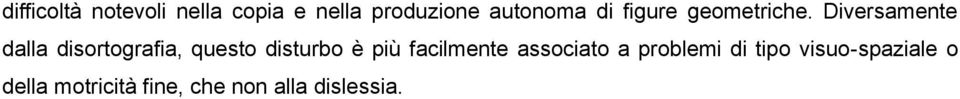 Diversamente dalla disortografia, questo disturbo è più