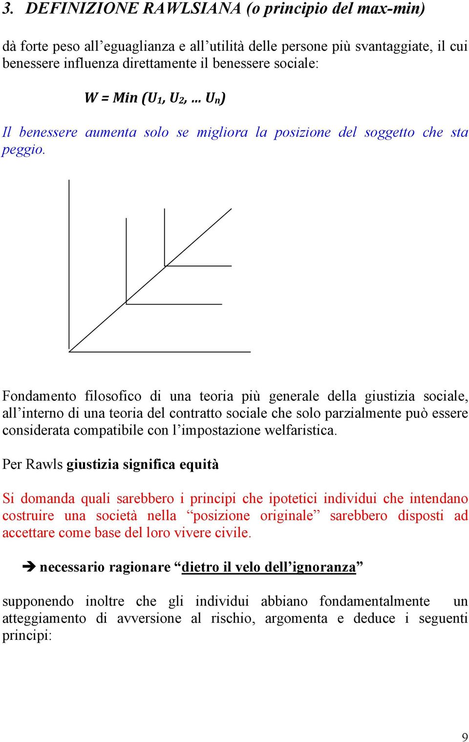 Fondamento filosofico di una teoria più generale della giustizia sociale, all interno di una teoria del contratto sociale che solo parzialmente può essere considerata compatibile con l impostazione