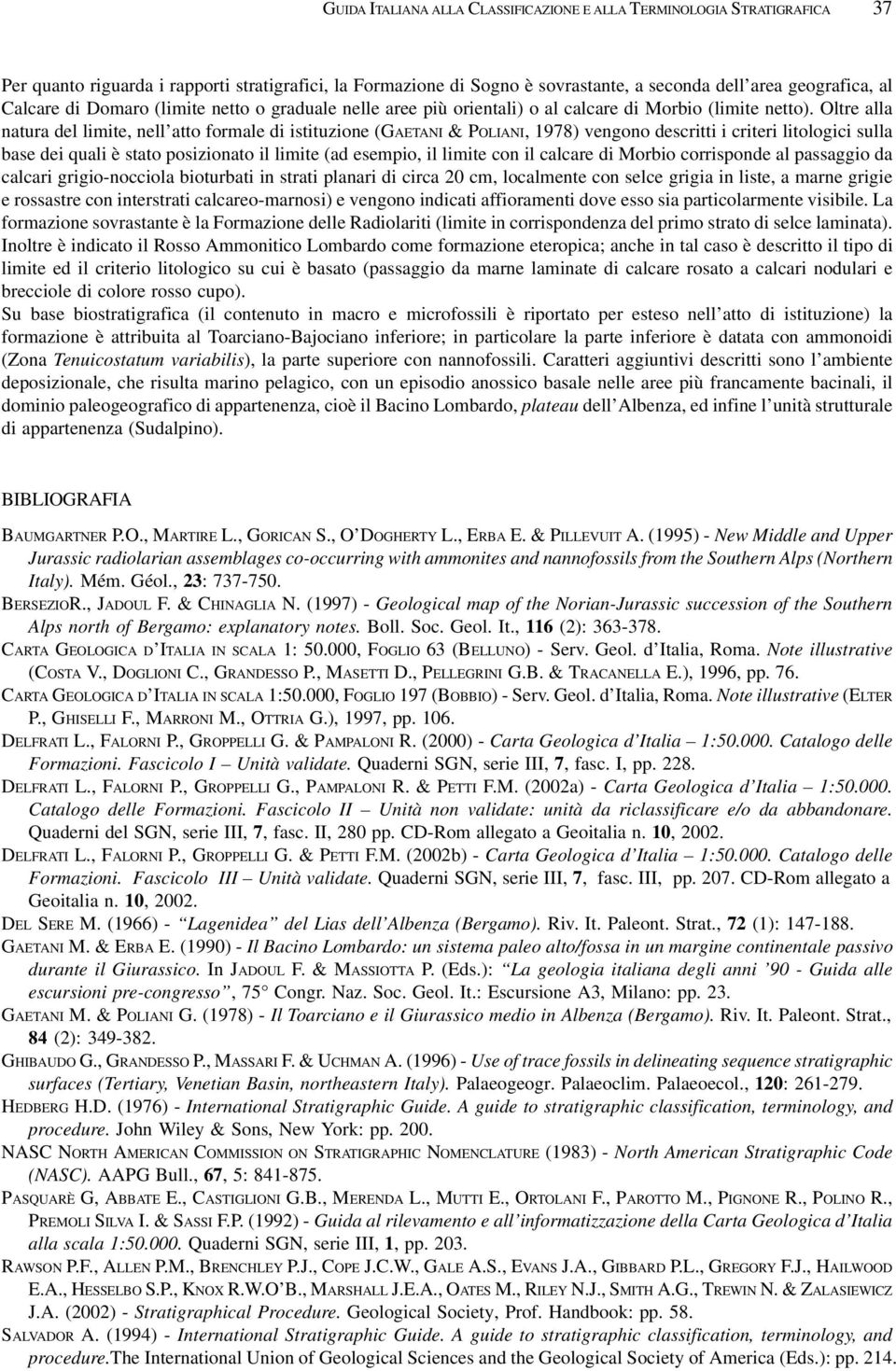 Oltre alla natura del limite, nell atto formale di istituzione (GAETANI &POLIANI, 1978) vengono descritti i criteri litologici sulla base dei quali è stato posizionato il limite (ad esempio, il