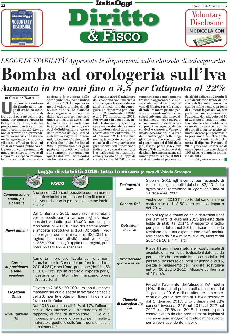 L Iva aumenterà di tre punti percentuali in tre anni, per quanto riguarda l aliquota del 10%, e di tre punti e mezzo in tre anni per quella ordinaria del 22% se non si troveranno «provvedimenti