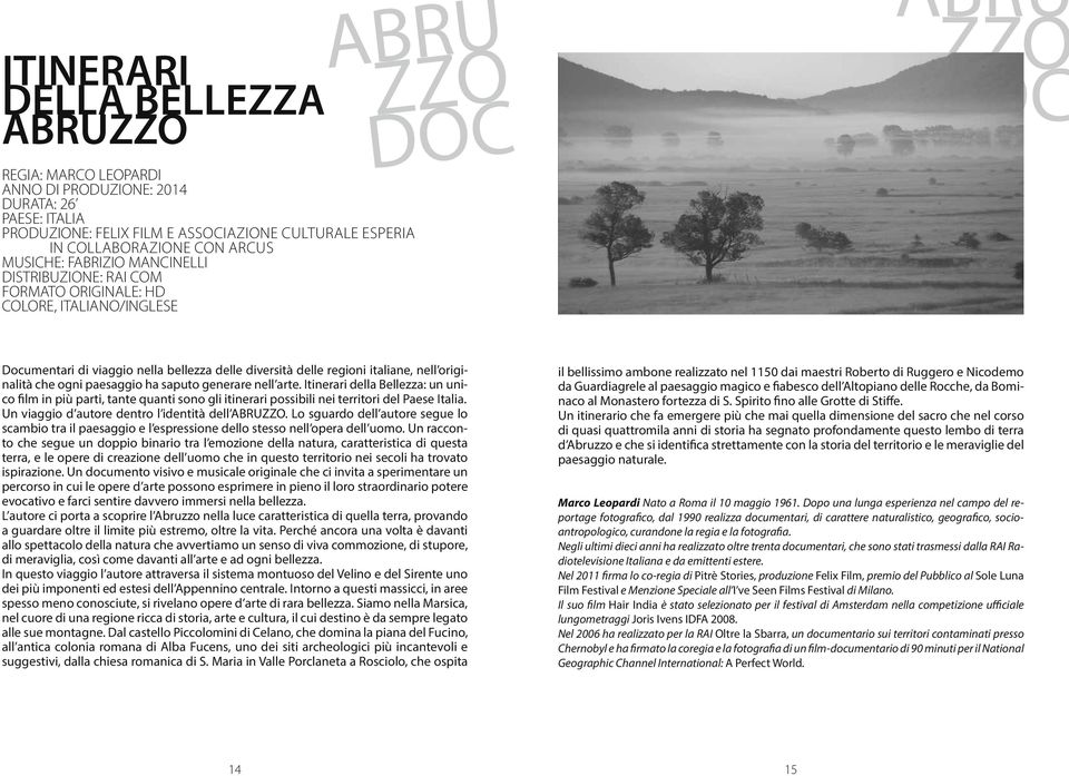 originalità che ogni paesaggio ha saputo generare nell arte. Itinerari della Bellezza: un unico film in più parti, tante quanti sono gli itinerari possibili nei territori del Paese Italia.