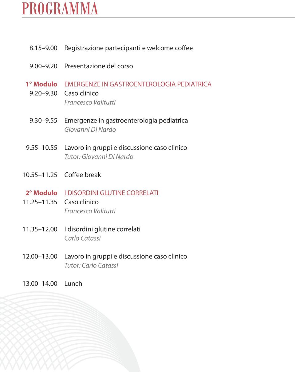 Emergenze in gastroenterologia pediatrica Giovanni Di Nardo Lavoro in gruppi e discussione caso clinico Tutor: Giovanni Di Nardo Coffee break I