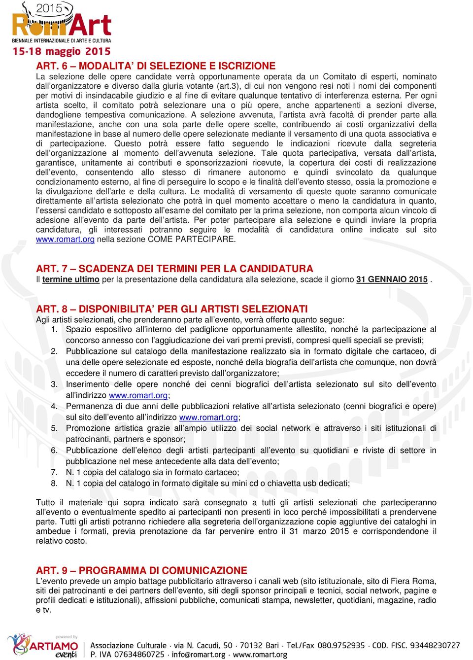 Per ogni artista scelto, il comitato potrà selezionare una o più opere, anche appartenenti a sezioni diverse, dandogliene tempestiva comunicazione.