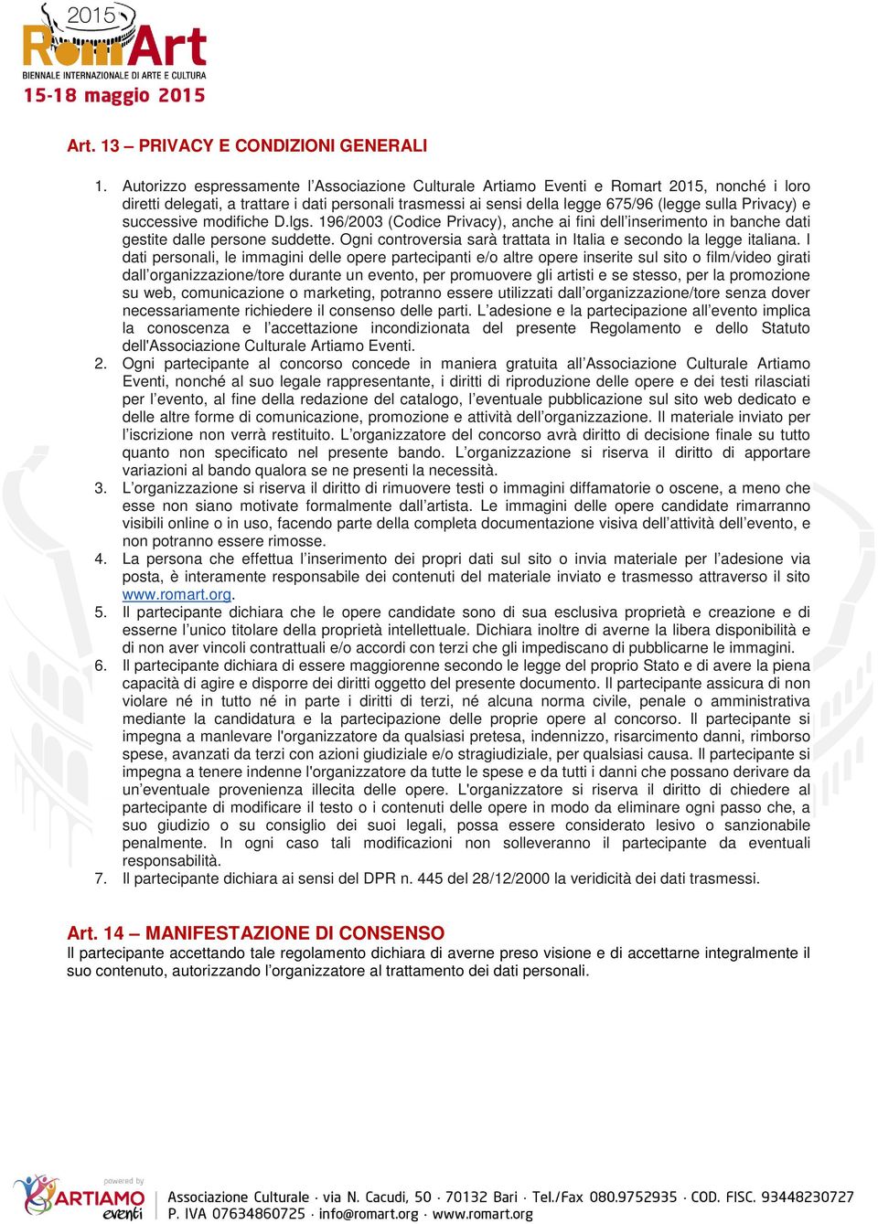 e successive modifiche D.lgs. 196/2003 (Codice Privacy), anche ai fini dell inserimento in banche dati gestite dalle persone suddette.