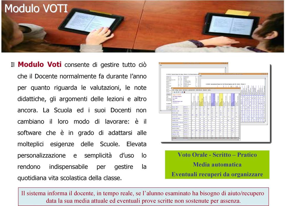 Elevata personalizzazione e semplicità d uso lo rendono indispensabile per gestire la quotidiana vita scolastica della classe.