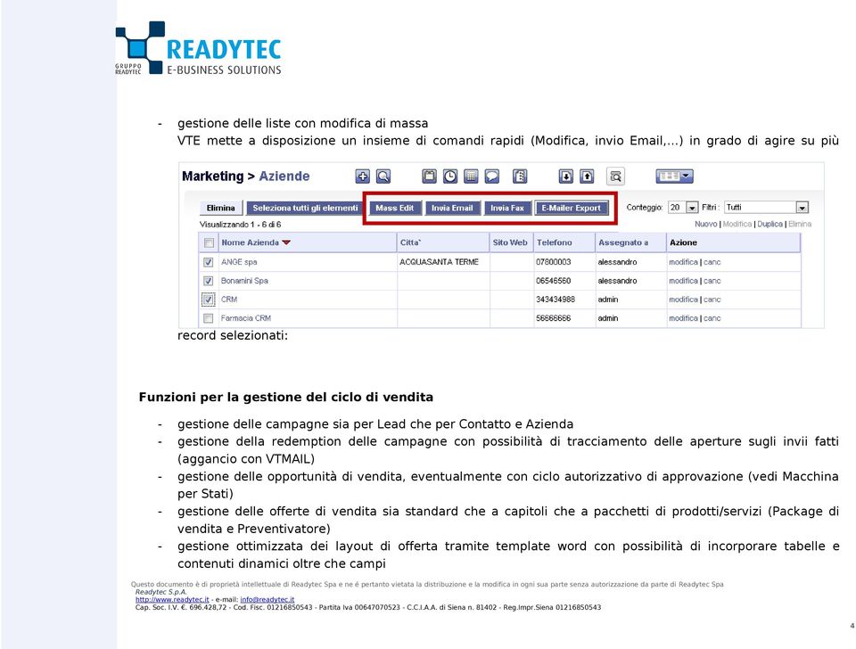 con VTMAIL) gestione delle opportunità di vendita, eventualmente con ciclo autorizzativo di approvazione (vedi Macchina per Stati) gestione delle offerte di vendita sia standard che a capitoli che a