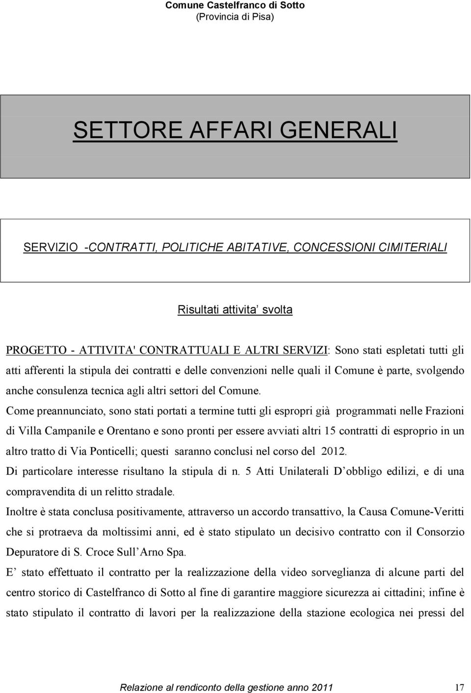 Come preannunciato, sono stati portati a termine tutti gli espropri già programmati nelle Frazioni di Villa Campanile e Orentano e sono pronti per essere avviati altri 15 contratti di esproprio in un