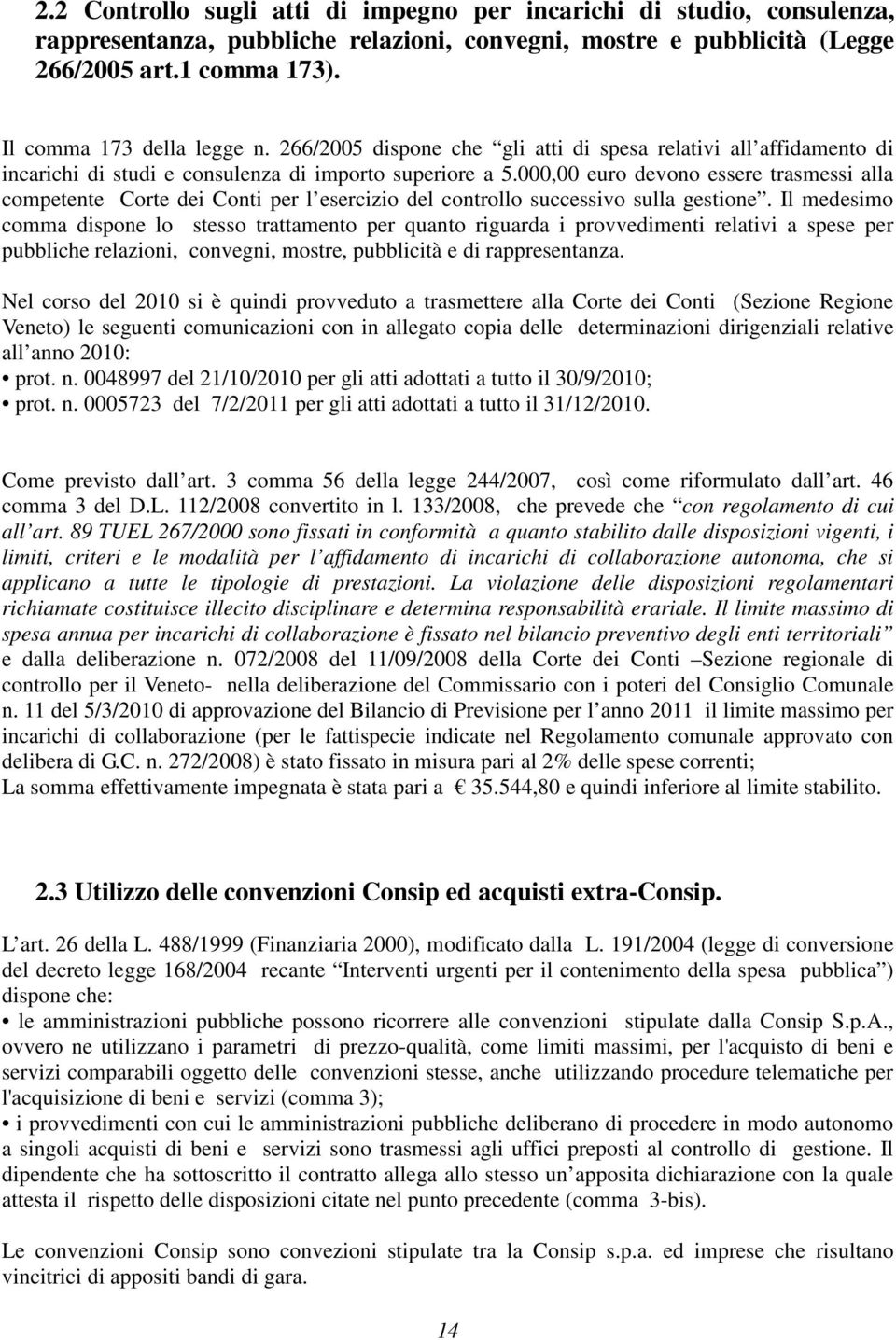 000,00 euro devono essere trasmessi alla competente Corte dei Conti per l esercizio del controllo successivo sulla gestione.