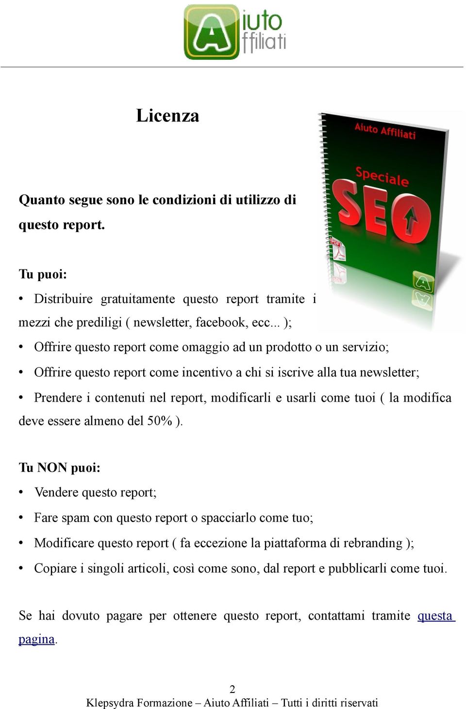 modificarli e usarli come tuoi ( la modifica deve essere almeno del 50% ).