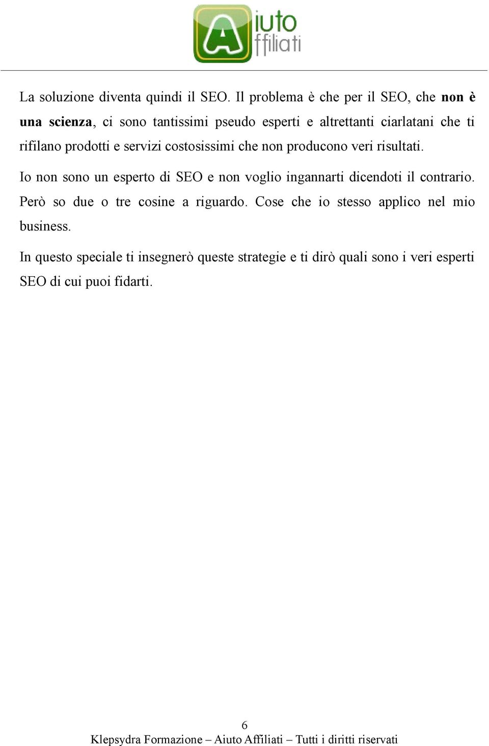 rifilano prodotti e servizi costosissimi che non producono veri risultati.