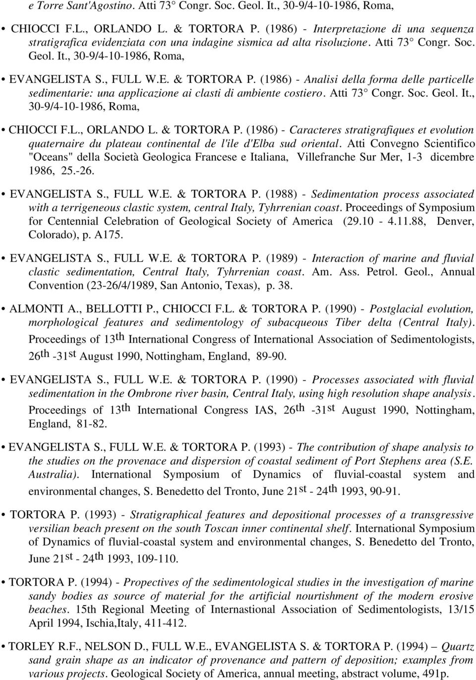 (1986) - Analisi della forma delle particelle sedimentarie: una applicazione ai clasti di ambiente costiero. Atti 73 Congr. Soc. Geol. It., 30-9/4-10-1986, Roma, CHIOCCI F.L., ORLANDO L. & TORTORA P.