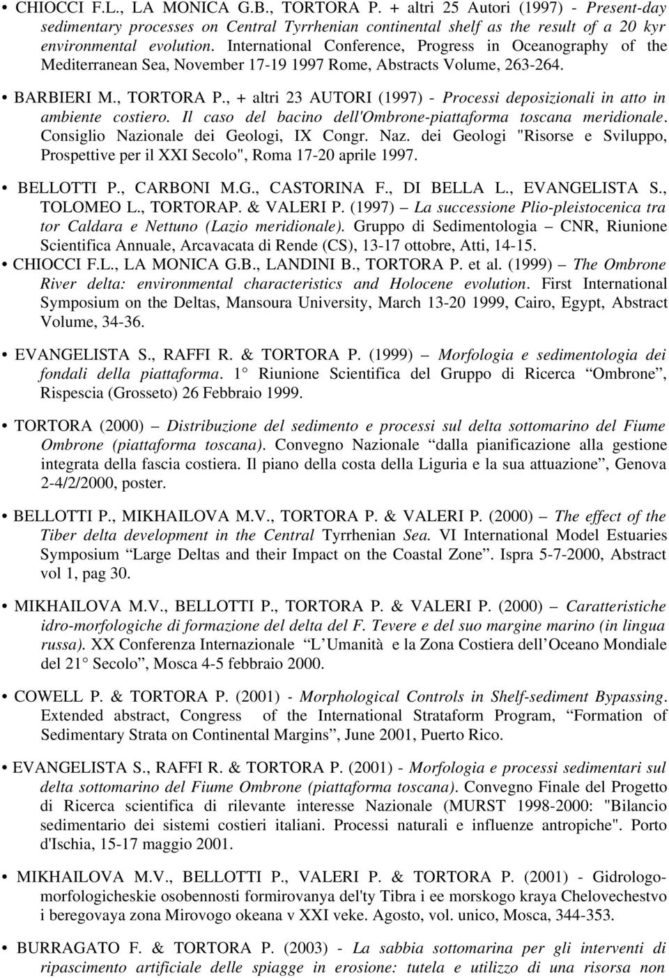 , + altri 23 AUTORI (1997) - Processi deposizionali in atto in ambiente costiero. Il caso del bacino dell'ombrone-piattaforma toscana meridionale. Consiglio Nazi