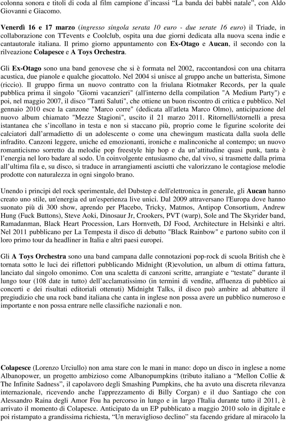 italiana. Il primo giorno appuntamento con Ex-Otago e Aucan, il secondo con la rilveazione Colapesce e A Toys Orchestra.