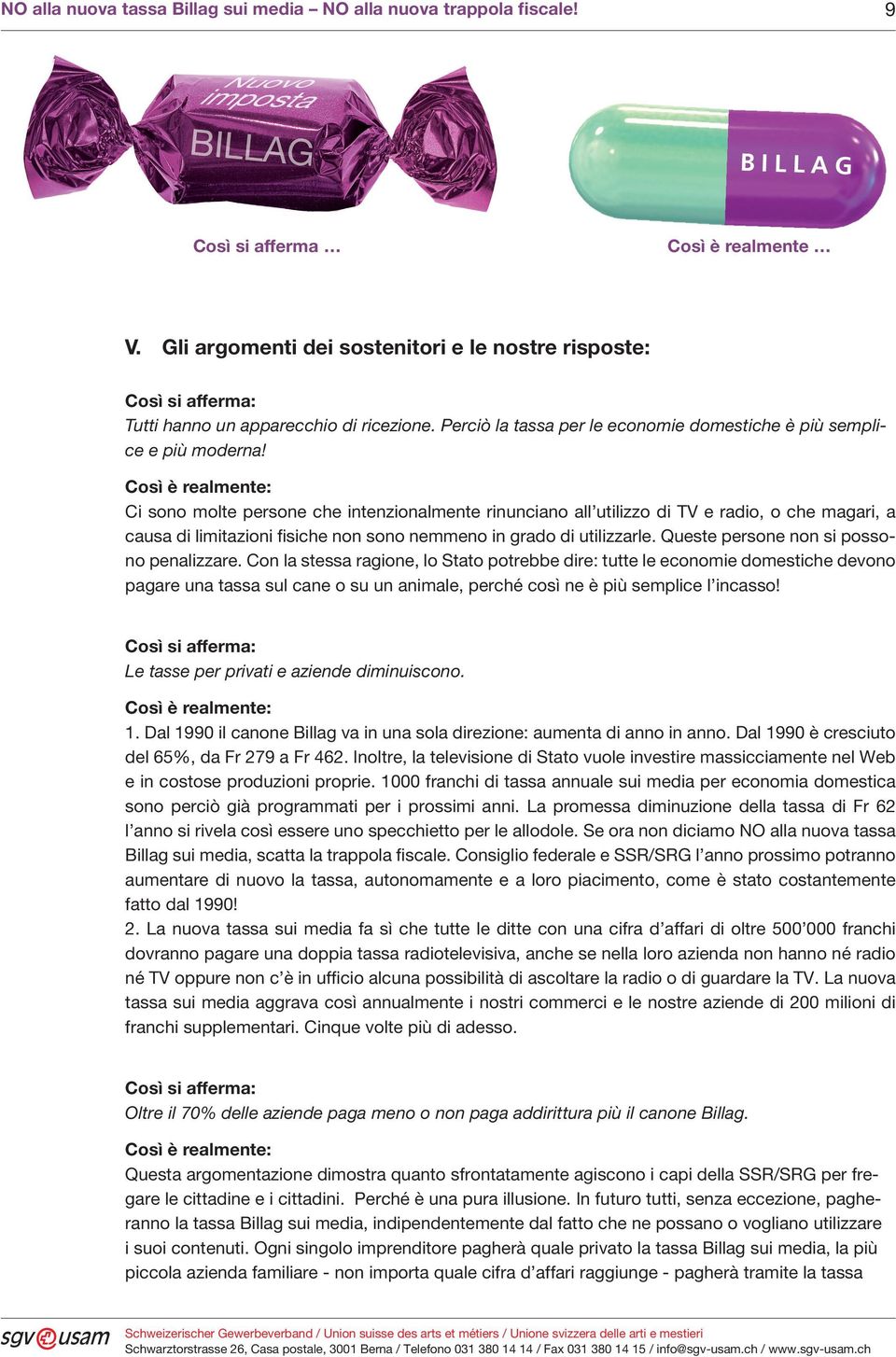 Così è realmente: Ci sono molte persone che intenzionalmente rinunciano all utilizzo di TV e radio, o che magari, a causa di limitazioni fisiche non sono nemmeno in grado di utilizzarle.