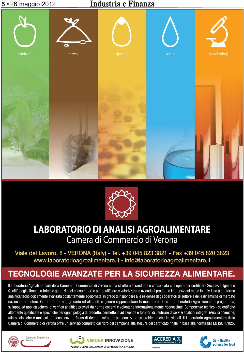 Il Laboratorio Agroalimentare della Camera di Commercio di Verona è una struttura accreditata e consolidata che opera per certificare Sicurezza, Igiene e Qualità degli alimenti a tutela e garanzia