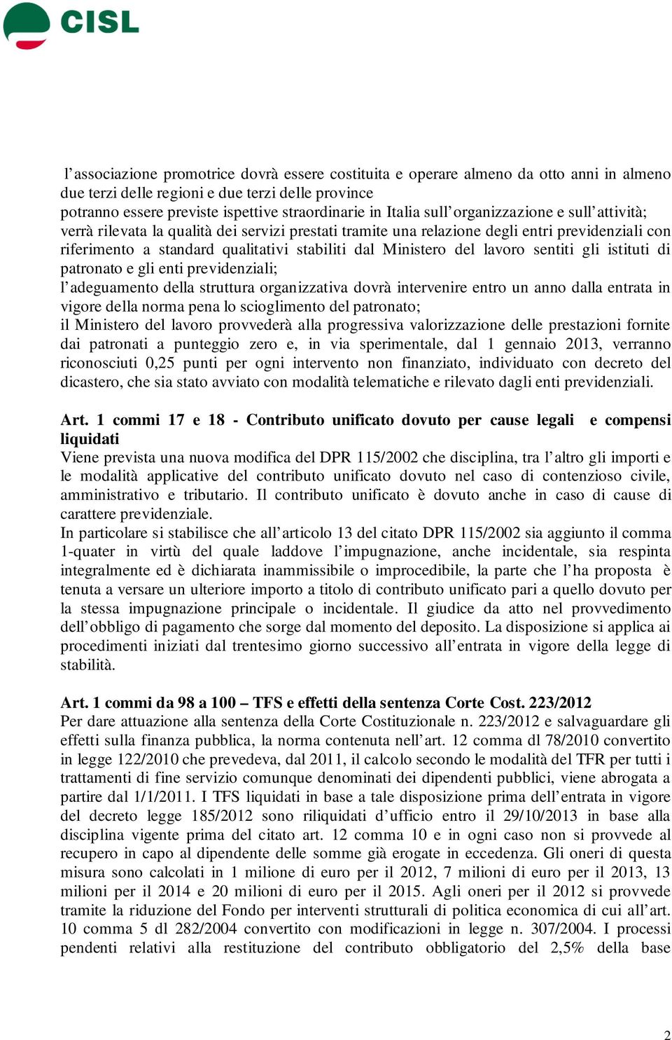 lavoro sentiti gli istituti di patronato e gli enti previdenziali; l adeguamento della struttura organizzativa dovrà intervenire entro un anno dalla entrata in vigore della norma pena lo scioglimento