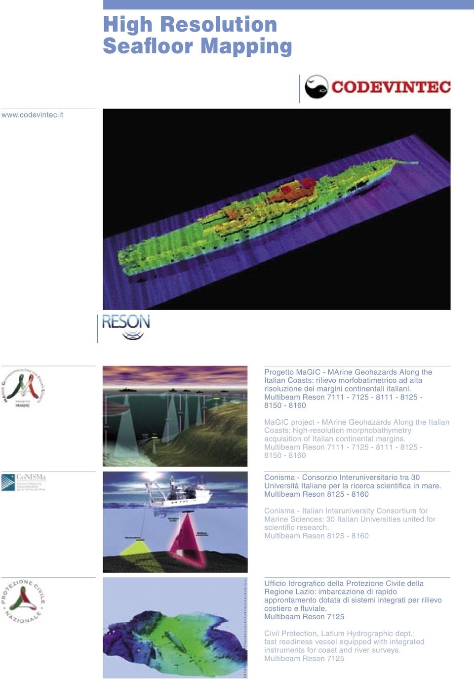 Multibeam Reson 7111-7125 - 8111-8125 - 8150-8160 Conisma - Consorzio Interuniversitario tra 30 Università Italiane per la ricerca scientifica in mare.