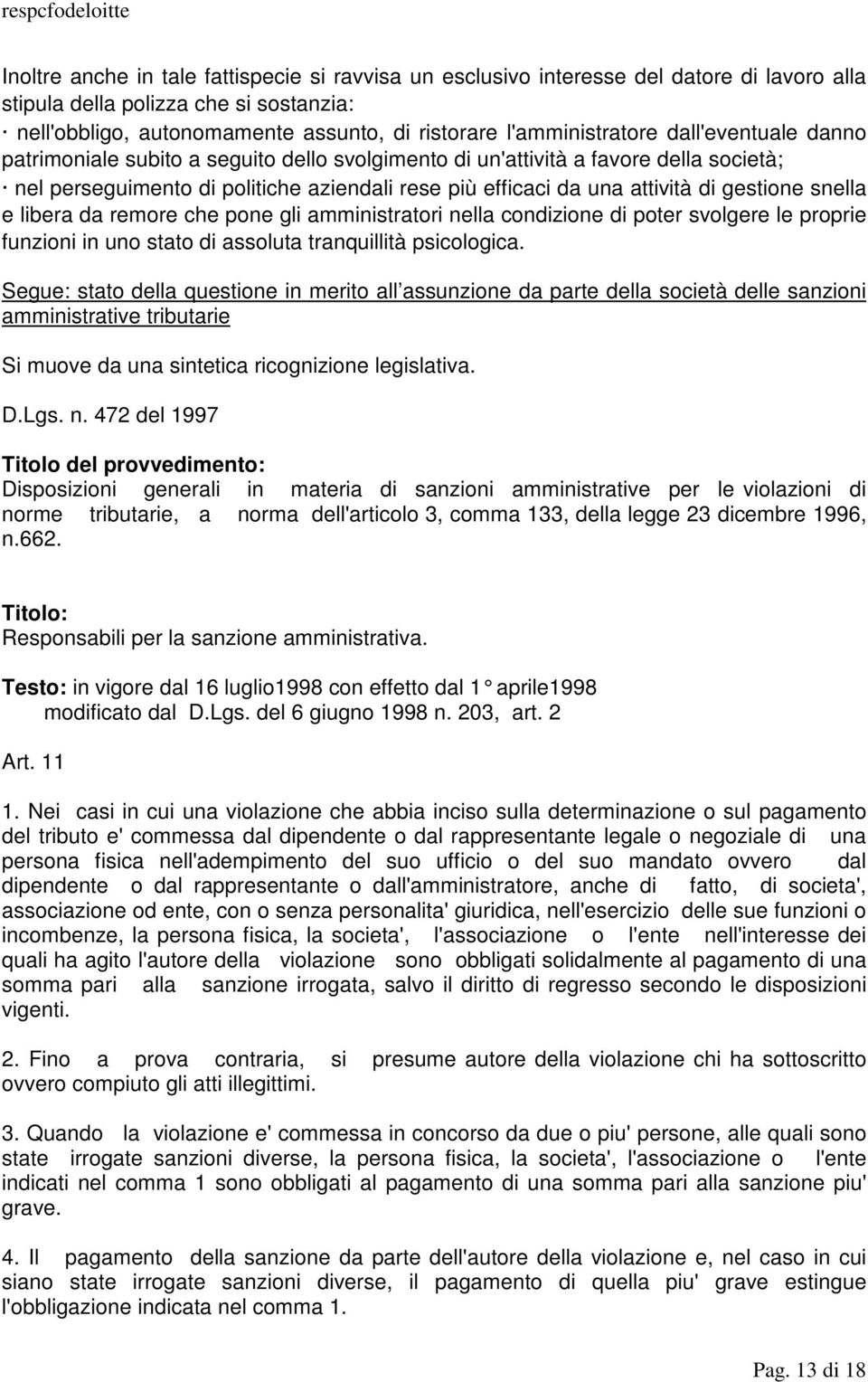 di gestione snella e libera da remore che pone gli amministratori nella condizione di poter svolgere le proprie funzioni in uno stato di assoluta tranquillità psicologica.