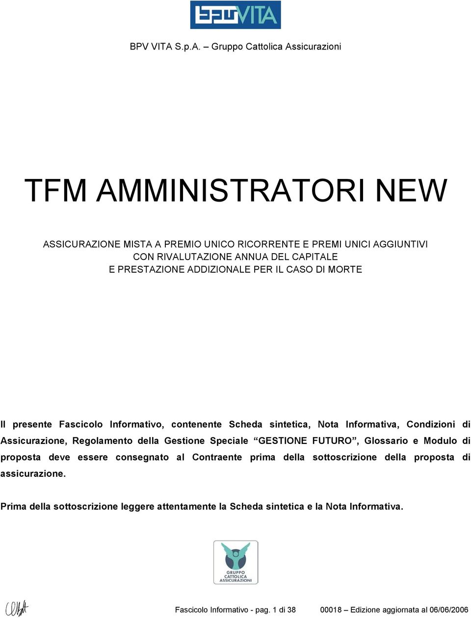 Gruppo Cattolica Assicurazioni TFM AMMINISTRATORI NEW ASSICURAZIONE MISTA A PREMIO UNICO RICORRENTE E PREMI UNICI AGGIUNTIVI CON RIVALUTAZIONE ANNUA DEL CAPITALE E