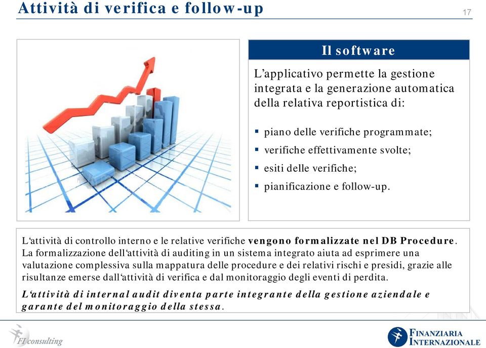 La formalizzazione dell attività di auditing in un sistema integrato aiuta ad esprimere una valutazione complessiva sulla mappatura delle procedure e dei relativi rischi e presidi, grazie